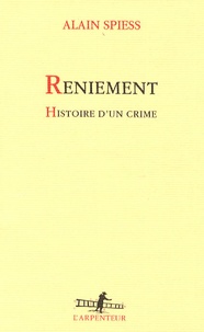 Alain Spiess - Reniement - Histoire d'un crime.