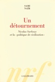 Sami Naïr - Un détournement - Nicolas Sarkozy et la "politique de civilisation".