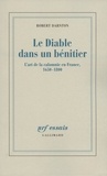 Robert Darnton - Le Diable dans un bénitier - L'art de la calomnie en France, 1650-1800.