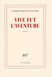 Georges-Emmanuel Clancier - Vive fut l'aventure.