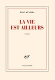 Milan Kundera - La vie est ailleurs.