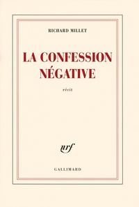 Richard Millet - La confession négative.