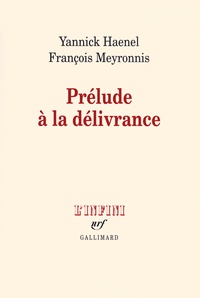Yannick Haenel et François Meyronnis - Prélude à la délivrance.