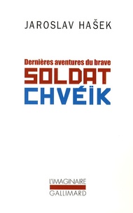 Jaroslav Hasek - Dernières aventures du brave soldat Chvéïk.