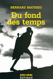 Bernard Mathieu - Du fond des temps.