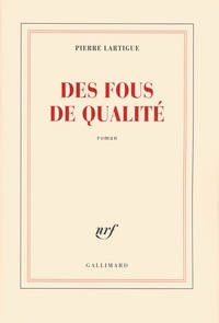 Pierre Lartigue - Des fous de qualité.