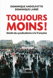 Dominique Andolfatto et Dominique Labbé - Toujours moins ! - Déclin du syndicalisme à la française.