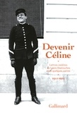Louis-Ferdinand Céline - Devenir Céline - Lettres inédites de Louis Destouches et de quelques autres, 1912-1919.