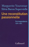 Marguerite Yourcenar et Silvia Baron Supervielle - Une reconstitution passionnelle - Correspondance 1980-1987.