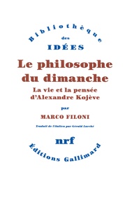Marco Filoni - Le philosophe du dimanche - La vie et la pensée d'Alexandre Kojève.