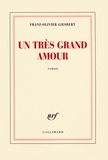 Franz-Olivier Giesbert - Un très grand amour.
