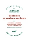Douglass-C North et John Joseph Wallis - Violence et ordres sociaux - Un cadre conceptuel pour interpréter l'histoire de l'humanité.