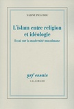 Nadine Picaudou - L'islam entre religion et idéologie - Essai sur la modernité musulmane.