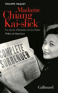 Philippe Paquet - Madame Chiang Kai-Shek - Un siècle d'histoire de la Chine.