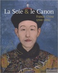 Bertrand Guillet et Alain Croix - La Soie & le Canon - France-Chine 1700-1860.