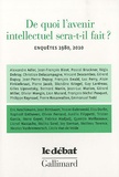 Marcel Gauchet et Pierre Nora - De quoi l'avenir intellectuel sera-t-il fait ? - Enquêtes 1980, 2010.