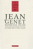 Albert Dichy et Pascal Fouché - Jean Genet matricule 192.102 - Chronique des années 1910-1944.