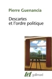 Pierre Guenancia - Descartes et l'ordre politique - Critique cartésienne des fondements de la politique.