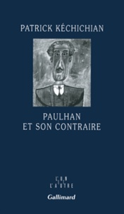 Patrick Kéchichian - Paulhan et son contraire.