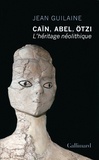Jean Guilaine - Caïn, Abel, Otzi - L'héritage néolithique.