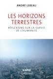 André Lebeau - Les horizons terrestres - Réflexions sur la survie de l'humanité.