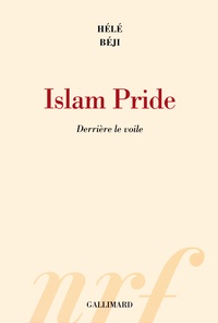 Hélé Béji - Islam Pride - Derrière le voile.