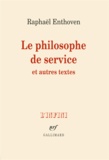 Raphaël Enthoven - Le philosophe de service et autres textes.