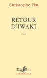 Christophe Fiat - Retour d'Iwaki.