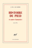 Jean-Marie-Gustave Le Clézio - Histoire du pied et autres fantaisies.