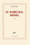 Pierre Jourde - Le maréchal absolu.