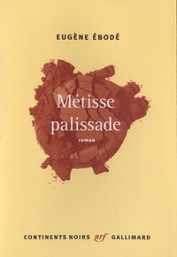 Eugène Ebodé - Métisse palissade.