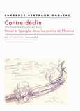 Laurence Bertrand Dorléac - Contre-déclin - Monet et Spengler dans les jardins de l'histoire.