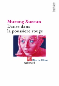 Xuecun Murong - Danse dans la poussière rouge.