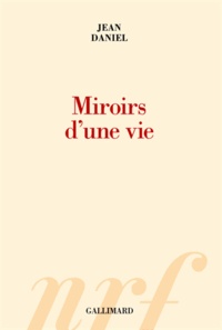 Jean Daniel - Miroirs d'une vie.