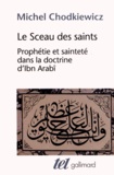 Michel Chodkiewicz - Le Sceau des saints - Prophétie et sainteté dans la doctrine d'Ibn Arabî.