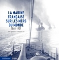Jean Préneuf et Philippe Vial - La marine française sur les mers du monde 1860-1939.