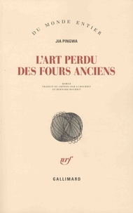 Pingwa Jia - L'art perdu des fours anciens.