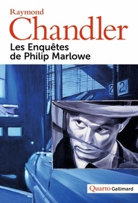 Raymond Chandler - Les enquêtes de Philip Marlowe - Le grand sommeil ; Adieu, ma jolie ; La grande fenêtre ; La dame du lac ; La petite soeur ; The long Goodbye ; Playback.