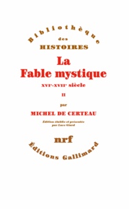 Michel de Certeau - La fable mystique (XVIe-XVIIe siècle) - Tome 2.
