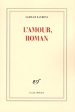 Camille Laurens - L'amour, roman.