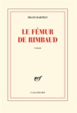 Franz Bartelt - Le fémur de Rimbaud.