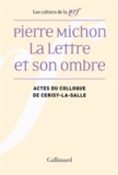 Pierre-Marc de Biasi et Agnès Castiglione - Pierre Michon, la lettre et son ombre - Actes du colloque de Cerisy-la-Salle, août 2009.