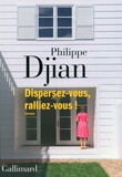 Philippe Djian - Dispersez-vous, ralliez-vous !.