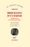 James Joyce - Brouillons d'un baiser - Premiers pas vers Finnegans Wake.