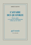 Robert Darnton - L'Affaire des Quatorze - Poésie, police et réseaux de communication à Paris au XVIIIe siècle.