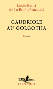 Louis-Henri de La Rochefoucauld - Gaudriole au Golgotha.