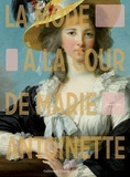 Juliette Trey - La mode à la cour de Marie-Antoinette.