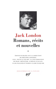 Jack London - Romans, récits et nouvelles - Volume 2 : Le trimard ; Le talon de fer ; Martin Eden ; John  Barleycorn ; Nouvelles (1909-1916).