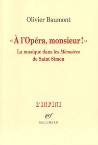 Olivier Baumont - "A l'opéra, monsieur !" - La musique dans les Mémoires de Saint-Simon.