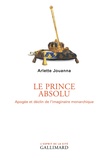 Arlette Jouanna - Le prince absolu - Apogée et déclin de l'imaginaire monarchique.